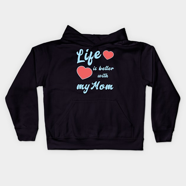 Life is better with my Mom Kids Hoodie by JoeStylistics